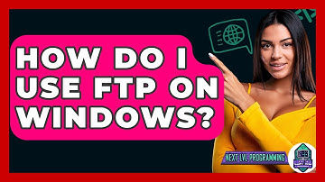 How Do I Use FTP On Windows? - Next LVL Programming