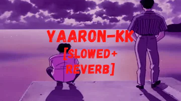 Yaaron(Slowed +Reverb) - KK