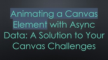 Animating a Canvas Element with Async Data: A Solution to Your Canvas Challenges
