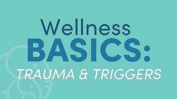 Wellness Basics - Trauma and Triggers | Ellie Mental Health