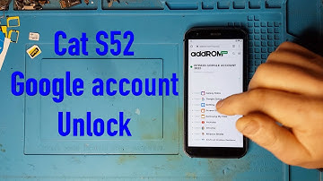 Cat S52  ,Google Account ,bypass