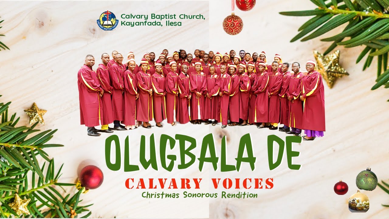 OLUGBALA DE // CALVARY VOICES // CHRISTMAS SONOROUS RENDITION