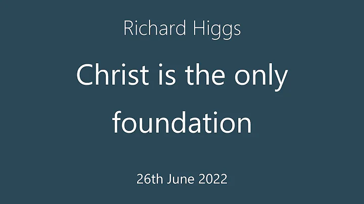 Richard Higgs - Christ is the only foundation