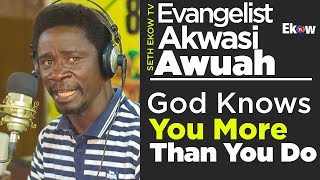 Evangelist Akwasi Awuah God Knows You More Than You DO