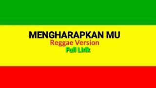 TEGAR -MENGHARAPKAN MU Reggae Version Full Lirik