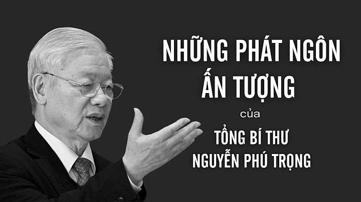 Những phát ngôn ấn tượng của Tổng Bí thư Nguyễn Phú Trọng | VTV24