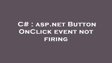 C# : asp.net Button OnClick event not firing