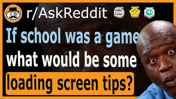 If school was a game, what would be some loading screen tips? - (r/AskReddit)