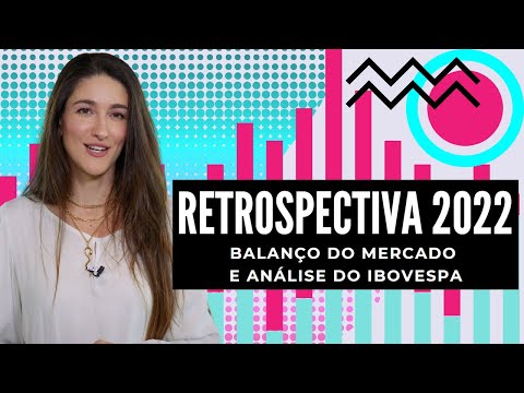 RETROSPECTIVA 2022: BALANÇO DO MERCADO, ANÁLISE DO IBOVESPA E DOS INVESTIMENTOS!
