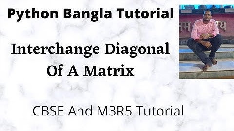 Swap Diagonal Elements In Matrix In Python || Interchange  Diagonal Python Bangla