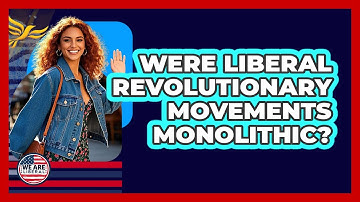Were Liberal Revolutionary Movements Monolithic? - We Are Liberal