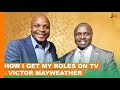 How I Get My Roles On Tv - Victor Mayweather  #BongaNaJalas