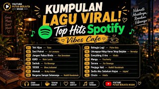 KUMPULAN LAGU VIRAL! 🎧 Top Hits Spotify | Lagu Indonesia Hits | Vibes Cafe