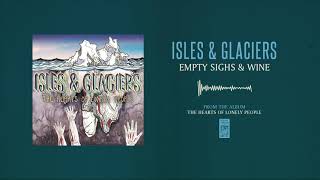 Watch Isles  Glaciers Empty Sighs And Wine video