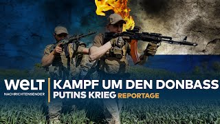 PUTINS KRIEG: Brutaler Kampf um den Donbass | WELT Reportage