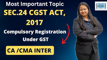 Sec.24 of CGST Act | Compulsory Registration Under GST | CA Inter | CMA Inter | GST #cainter #cma