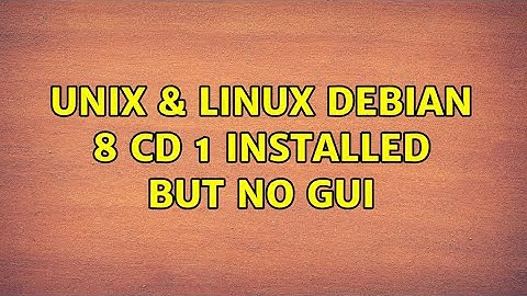Unix & Linux: Debian 8 CD 1 installed but no GUI (3 Solutions!!)