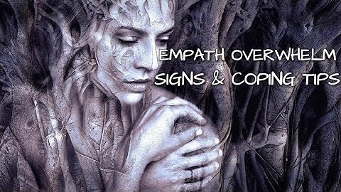 Empath Overwhelm: Signs And Coping Tips
