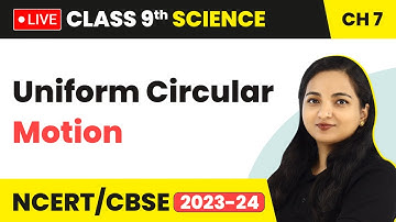 Uniform Circular Motion - Motion | Class 9 Science Chapter 7 (LIVE) 2023-24