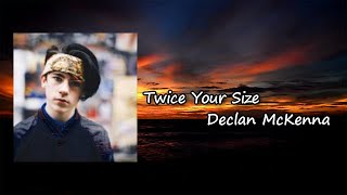 Declan McKenna - Twice Your Size  Lyrics