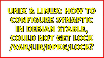 Unix & Linux: How to configure synaptic in Debian Stable, Could not get lock /var/lib/dpkg/lock?