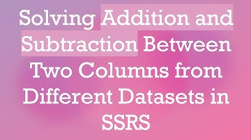 Solving Addition and Subtraction Between Two Columns from Different Datasets in SSRS