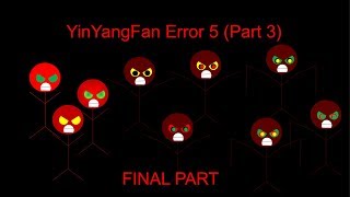YinYangFan Error 5 (Part 3) [FINAL PART]