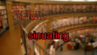 What does sinuating mean