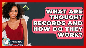 What Are Thought Records And How Do They Work? - CBT for Gen Z