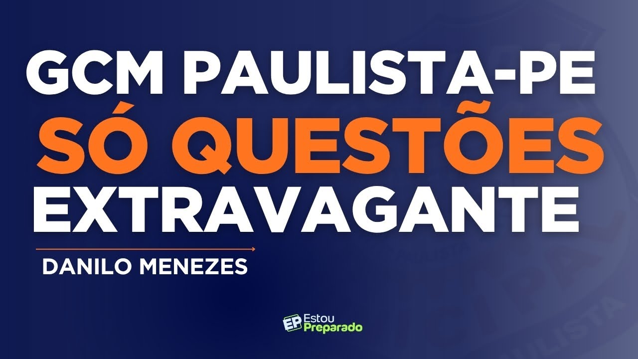 CONCURSO GUARDA PAULISTA-PE: RESOLUÇÃO DE QUESTÕES EXTRAVAGANTE com DANILO MENEZES