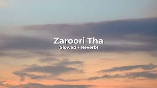 Zaroori Tha  Slowed  Reverb  Rahat Fateh Ali Khan  By  Tube