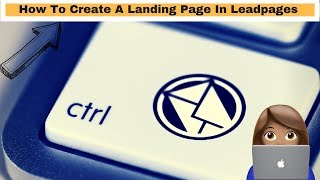 How To Create A Landing Page In Leadpages - LeadPages Tutorial 2018