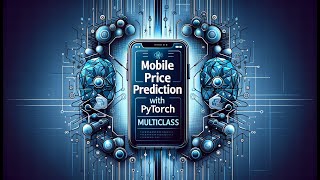 Kaggle - Mobile Price Prediction with Pytorch Multiclass