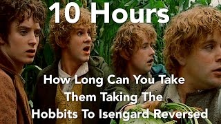 10 Hours Taking The Hobbits To Isengard Reversed