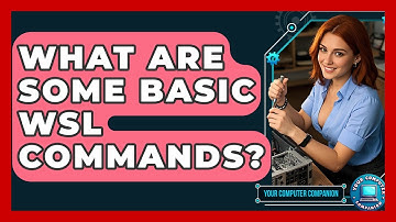 What Are Some Basic WSL Commands? - Your Computer Companion