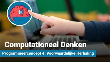 Computationeel Denken - Programmeerconcept 4: Voorwaardelijke Herhaling