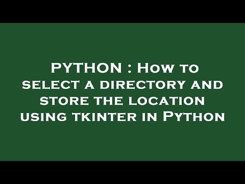PYTHON : How to select a directory and store the location using tkinter in Python