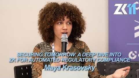 ZK11: Securing Tomorrow: A Deep Dive into ZK for Automated Regulatory Compliance - Maya Krasovsky