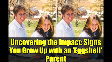 Uncovering the Impact: Signs You Grew Up with an 