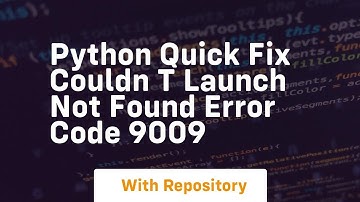 python quick fix couldn t launch not found error code 9009