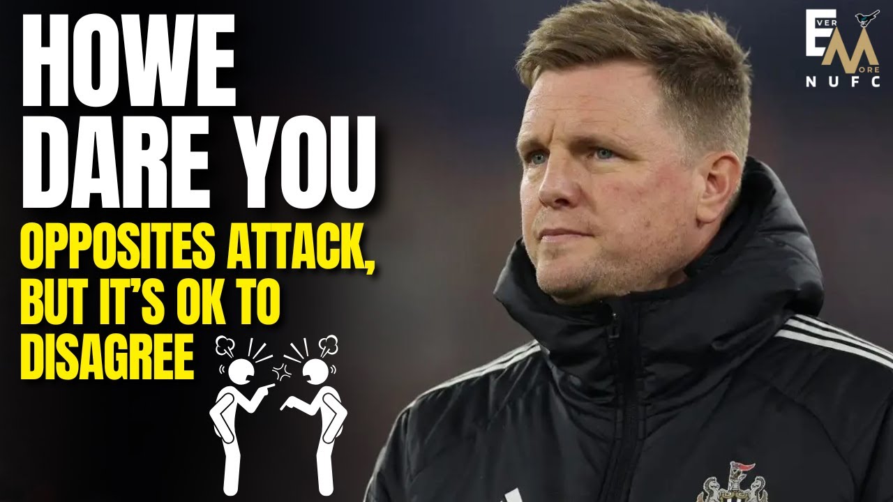 NUFC HOWE DARE YOU | OPPOSITES ATTACK, BUT IT'S OK TO DISAGREE