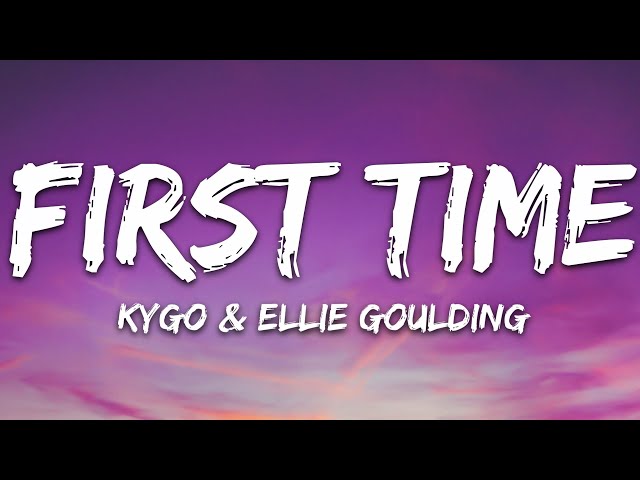Kygo & Ellie Goulding - First Time (Lyrics) class=