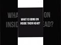 Do You Ever Look At Someone And Wonder What Is Going On Inside Their Head Do You Ever Look At Someone And Wonder What Is Going On Inside Their Head