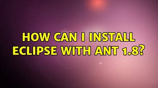 Ubuntu: How can I install Eclipse with Ant 1.8?
