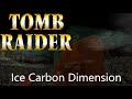 Tomb Raider - Ice Carbon Dimension Walkthrough