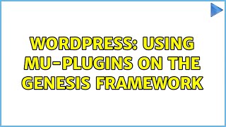 Wordpress: Using mu-plugins on the Genesis Framework