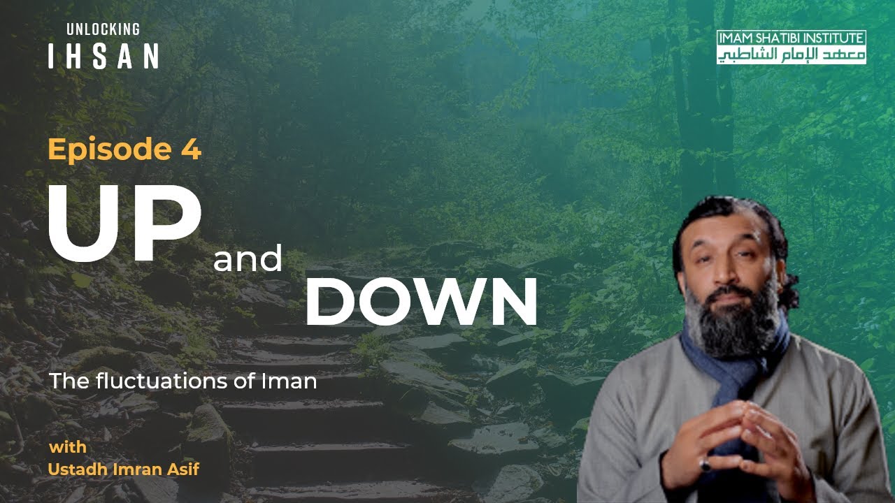 Up and Down — Dealing With Fluctuating Iman | Unlocking Ihsan - Episode 4 | Ramadan 2022