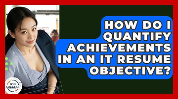 How Do I Quantify Achievements In An IT Resume Objective? - Job Success Network