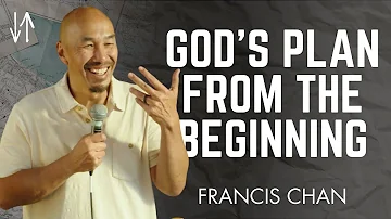 God’s Plan from the Beginning | Francis Chan