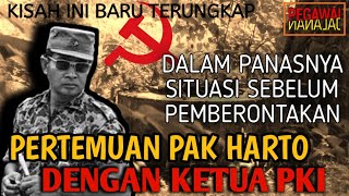 PERTEMUAN RAHASIA PAK HARTO DENGAN PIMPINAN PKI SEBELUM PEMBERONTAKAN MELETUS!!!